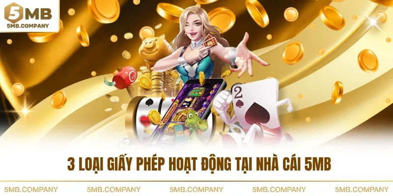 3 loại giấy phép hoạt động tại nhà cái 5MB