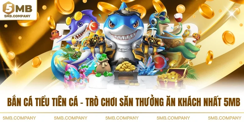 Bắn Cá Tiểu Tiên Cá - Trò Chơi Săn Thưởng Ăn Khách Nhất 5MB