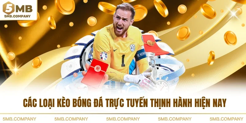 Các Loại Kèo Bóng Đá Trực Tuyến Thịnh Hành Hiện Nay