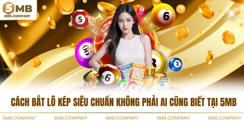 Cách Bắt Lô Kép Siêu Chuẩn Không Phải Ai Cũng Biết Tại 5MB