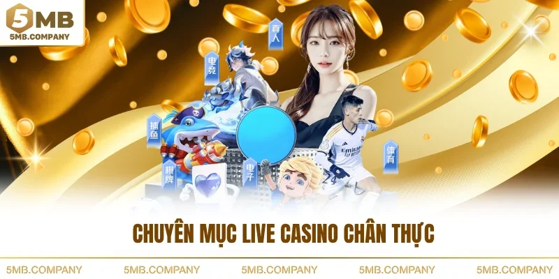 Chuyên mục live casino chân thực