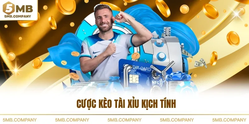 Cược kèo tài xỉu kịch tính