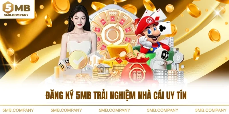 Đăng ký 5MB trải nghiệm nhà cái uy tín