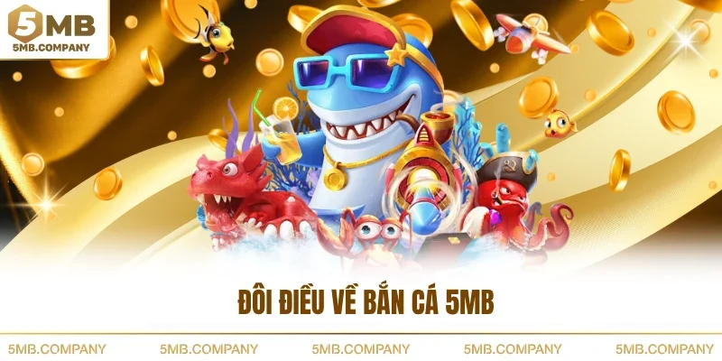 Đôi điều về bắn cá 5MB