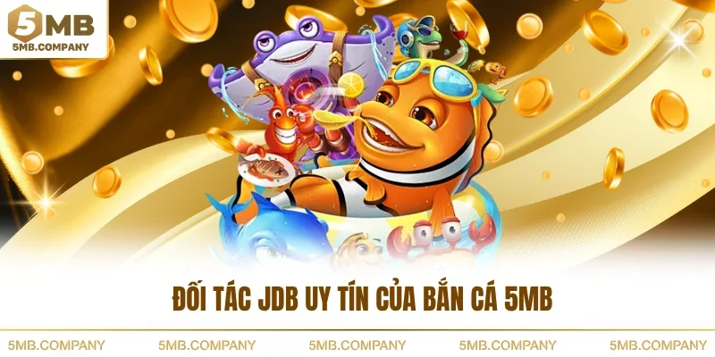 Đối tác JDB uy tín của bắn cá 5MB