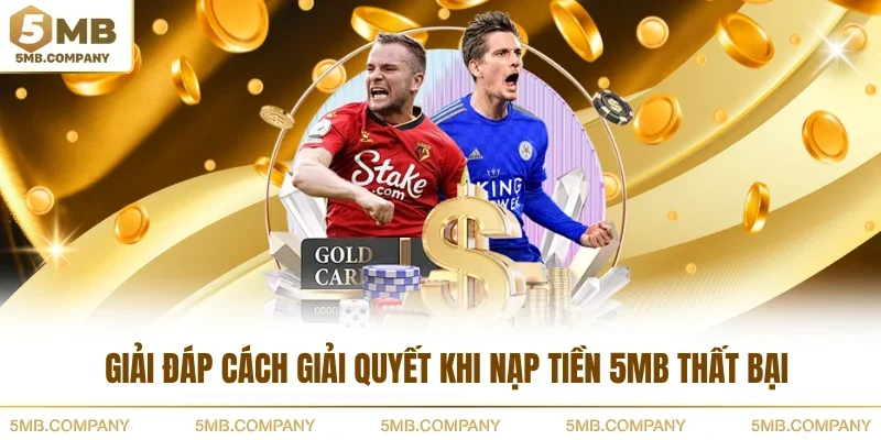 Giải đáp cách giải quyết khi nạp tiền 5MB thất bại