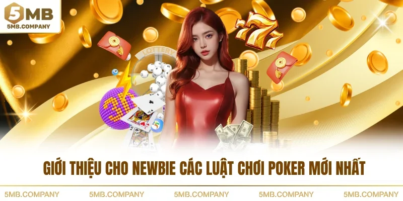 Giới thiệu cho newbie các luật chơi Poker mới nhất