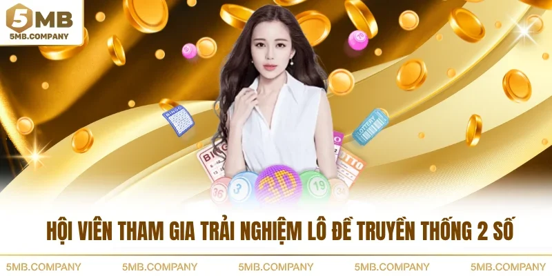 Hội viên tham gia trải nghiệm lô đề truyền thống 2 số