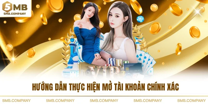 Hướng dẫn thực hiện mở tài khoản chính xác