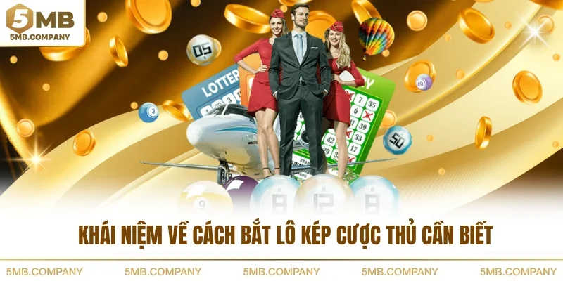 Khái niệm về cách bắt lô kép cược thủ cần biết