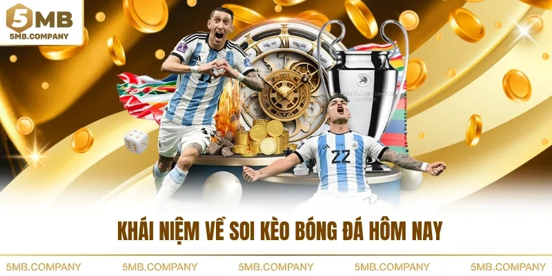 Khái niệm về soi kèo bóng đá hôm nay