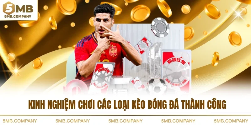 Kinh nghiệm chơi các loại kèo bóng đá thành công