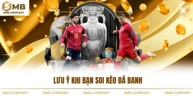 Lưu ý khi bạn soi kèo đá banh