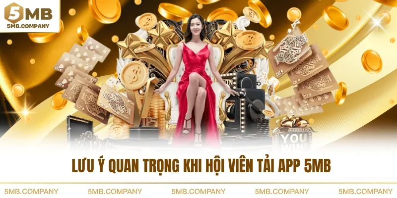 Lưu ý quan trọng khi hội viên tải app 5MB