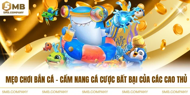 Mẹo Chơi Bắn Cá - Cẩm Nang Cá Cược Bất Bại Của Các Cao Thủ