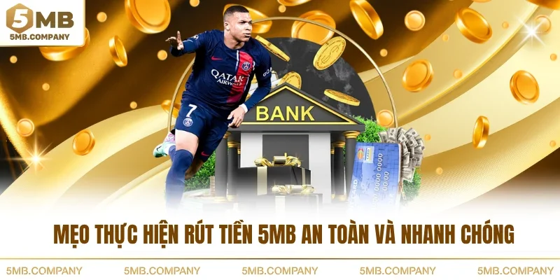 Mẹo thực hiện rút tiền 5MB an toàn và nhanh chóng