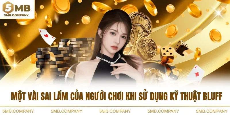 Một vài sai lầm của người chơi khi sử dụng kỹ thuật bluff