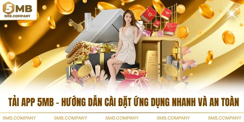 Tải App 5MB - Hướng Dẫn Cài Đặt Ứng Dụng Nhanh Và An Toàn