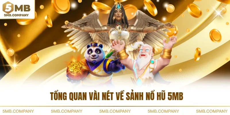 Tổng quan vài nét về sảnh nổ hũ 5MB