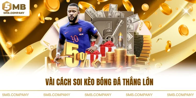 Vài cách soi kèo bóng đá thắng lớn